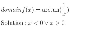 The domain of f(x)=arctan(1/x) is x<0\lor x>0